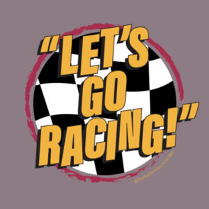 "Let's Go Racing!" Tee Shirt - Ladies maple Tee - lots of colours - most sizes. Design